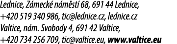Lednice, Z meck n m st  68, 691 44 Lednice, +420 519 340 986, tic@lednice.cz, lednice.cz Valtice, n m. Svobody 4, 69...