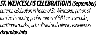 St. Wenceslas Celebrations (September) autumn celebration in honor of St. Wenceslas, patron of the Czech country, per...