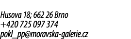 Husova 18; 662 26 Brno +420 725 097 374 pokl_pp@moravska galerie.cz