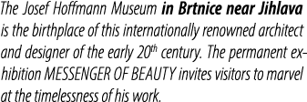 The Josef Hoffmann Museum in Brtnice near Jihlava is the birthplace of this internationally renowned architect and de...