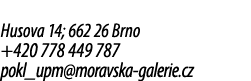Husova 14; 662 26 Brno +420 778 449 787 pokl_upm@moravska galerie.cz