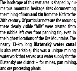 The landscape of this vast area is shaped by numerous mountain heritage sites documenting the mining of iron and tin ...