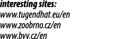 interesting sites: www.tugendhat.eu/en www.zoobrno.cz/en www.bvv.cz/en