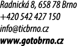 Radnick 8, 658 78 Brno +420 542 427 150 info@ticbrno.cz www.gotobrno.cz