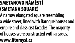 Smetanovo n m st (Smetana Square) A narrow elongated square resembling a wide street, lined with Baroque houses and ...