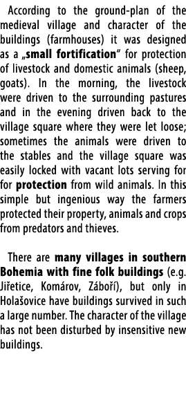 According to the ground plan of the medieval village and character of the buildings (farmhouses) it was designed as a...