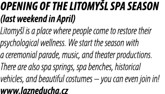 Opening of the Litomy l spa season (last weekend in April) Litomy l is a place where people come to restore their psy...