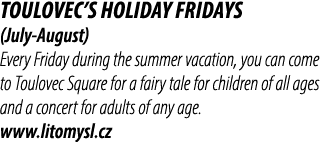 Toulovec’s Holiday Fridays (July August) Every Friday during the summer vacation, you can come to Toulovec Square for...