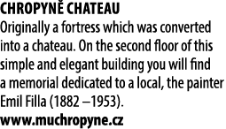 Chropyn Chateau Originally a fortress which was converted into a chateau. On the second floor of this simple and ele...