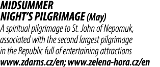 Midsummer Night’s Pilgrimage (May) A spiritual pilgrimage to St. John of Nepomuk, associated with the second largest ...