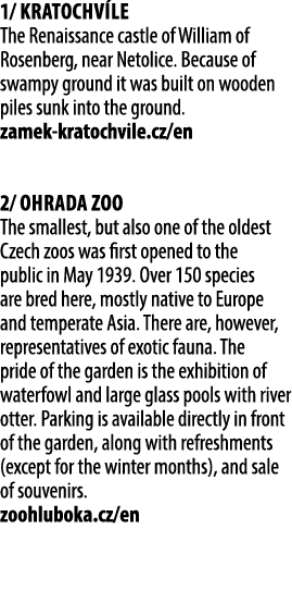 1/ Kratochv le The Renaissance castle of William of Rosenberg, near Netolice. Because of swampy ground it was built o...