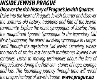 Inside Jewish Prague Uncover the rich history of Prague’s Jewish Quarter. Delve into the heart of Prague’s Jewish Qua...