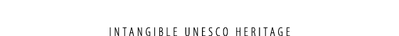 INTANGIBLE UNESCO HERITAGE 