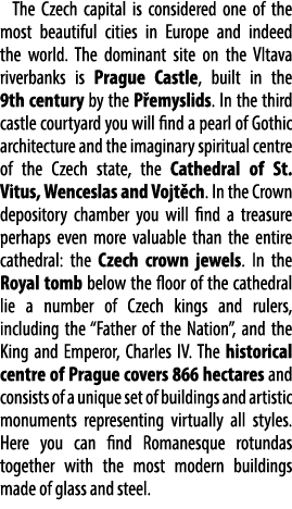 The Czech capital is considered one of the most beautiful cities in Europe and indeed the world. The dominant site on...