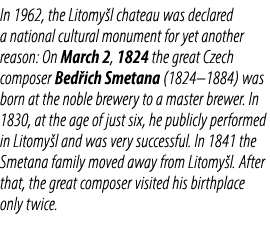 In 1962, the Litomy l chateau was declared a national cultural monument for yet another reason: On March 2, 1824 the ...