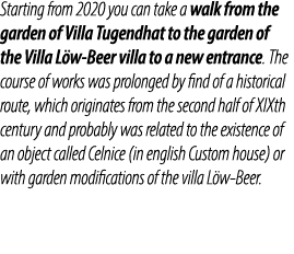 Starting from 2020 you can take a walk from the garden of Villa Tugendhat to the garden of the Villa L w Beer villa t...