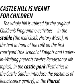 CASTLE HILL IS MEANT FOR CHILDREN The whole hill is utilised for the original Children’s Programme activities – in th...