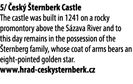 5/ esk   ternberk Castle The castle was built in 1241 on a rocky promontory above the S zava River and to this day r...